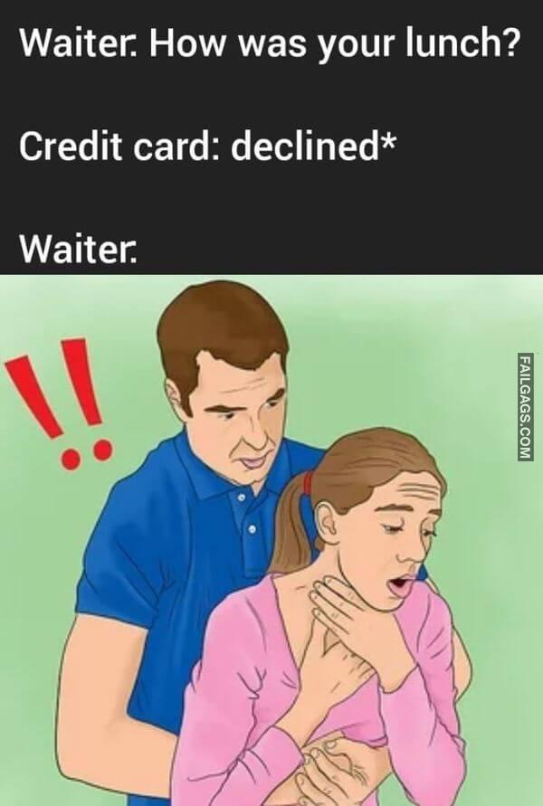 Waiter. How Was Your Lunch Credit Card Declined Waiter