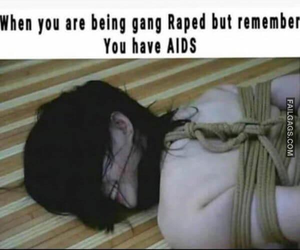 When You Are Being Gang Raped but Remember You Have AIDS