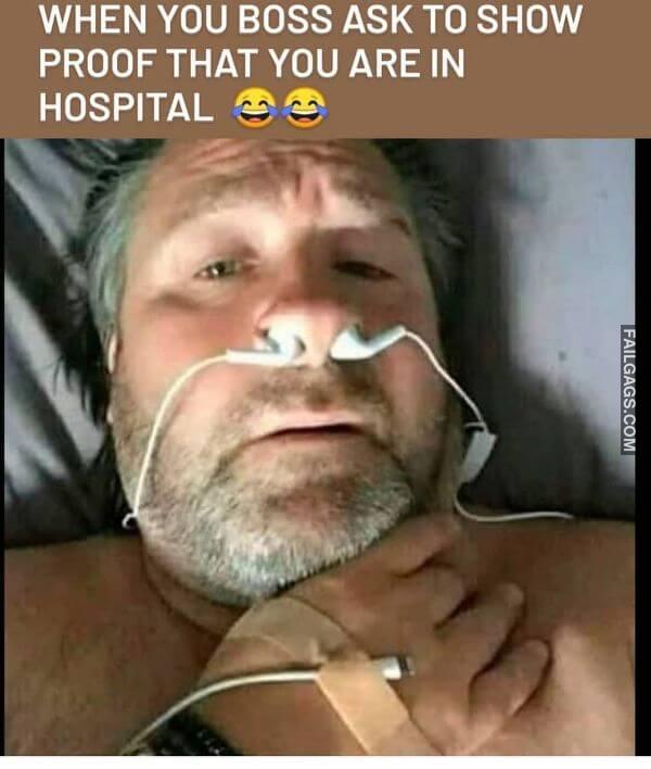 When You Boss Ask to Show Proof That You Are in Hospital Meme