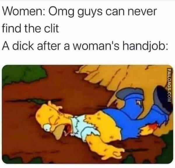 Women Omg Guys Can Never Find the Clit a Dick After a Womans Handjob Meme