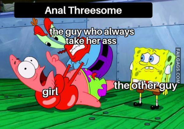 Anal Threesome the Guy Who Always Take Her Ass Girl the Other Guy Meme