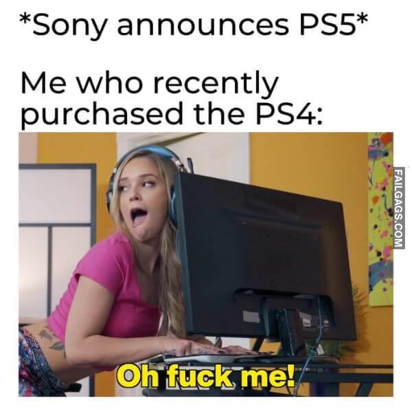 Sony Announces Ps5 Me Who Recently Purchased the Ps4 Oh Fuck Me Meme