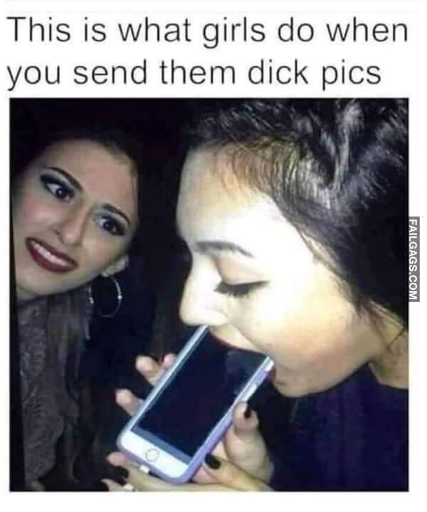 This Is What Girls Do When You Send Them Dick Pics Meme