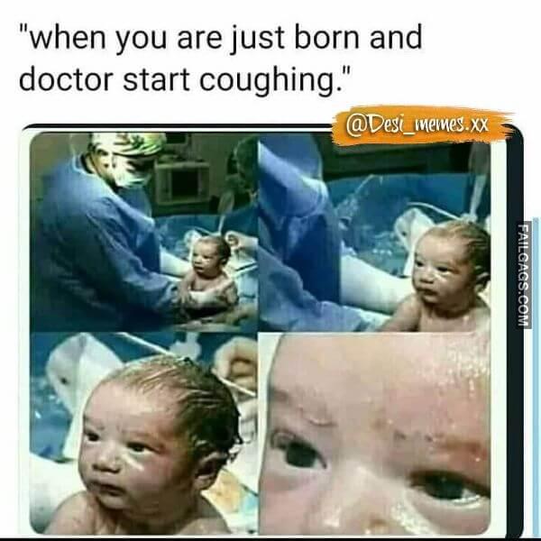 When You Are Just Born and Doctor Start Coughing Meme