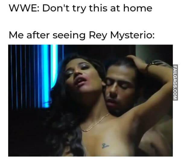 Wwe Dont Try This at Home Me After Seeing Rey Mysterio Meme