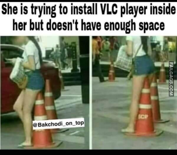 She Is Trying to Install VLC Player Inside Her but Doesnt Have Enough Space Funny Memes