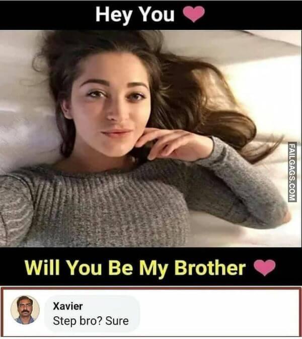 Hey You Will You Be My Brother Step Bro Sure Funny Nsfw Meme