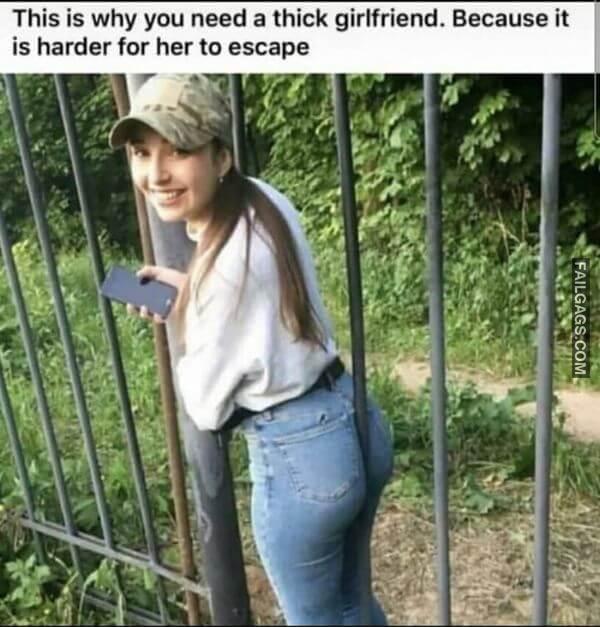 This Is Why You Need a Thick Girlfriend. Because It Is Harder for Her to Escape Funny Dirty Meme