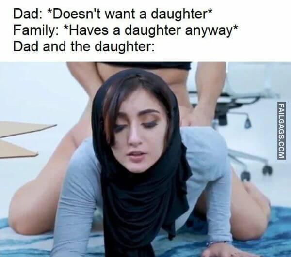 Dad doesnt Want a Daughter Family have a Daughter Anyway Dad and the Daughter Nsfw Memes