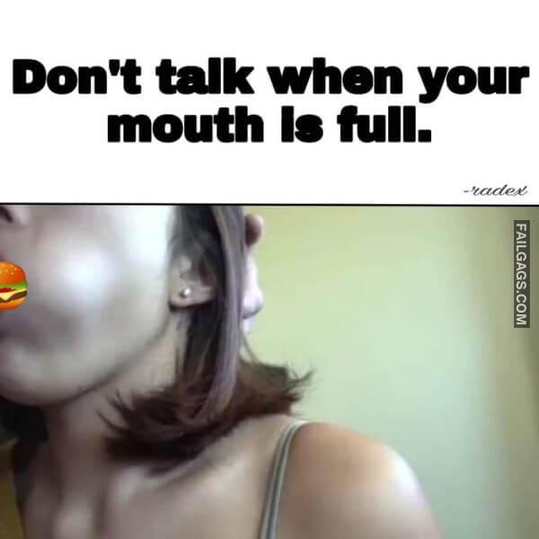 Dont Talk When Your Mouth Is Full Funny Memes
