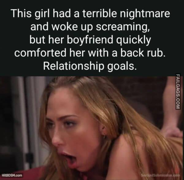 This Girl Had a Terrible Nightmare and Woke Up Screaming but Her Boyfriend Quickly Comforted Her With a Back Rub. Relationship Goals Nsfw Meme