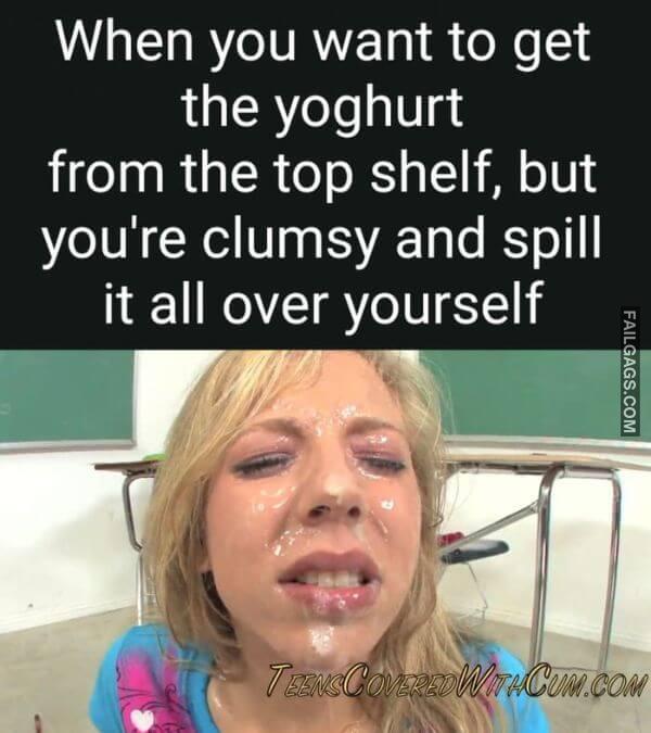 When You Want to Get the Yoghurt From the Top Shelf but Youre Clumsy and Spill It All Over Yourself Dirty Memes