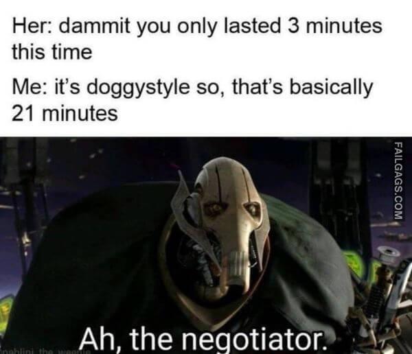 Her Dammit You Only Lasted 3 Minutes This Time Me Its Doggystyle So Thats Basically 21 Minutes Ah the Negotiator Adult Non Veg Memes