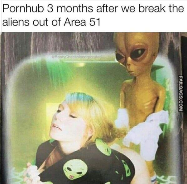 Pornhub 3 Months After We Break the Aliens Out of Area 51 Funny 18 Memes