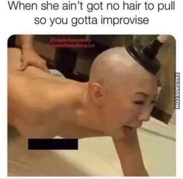 When She Aint Got No Hair to Pull So You Gotta Improvise Funny 18 Memes