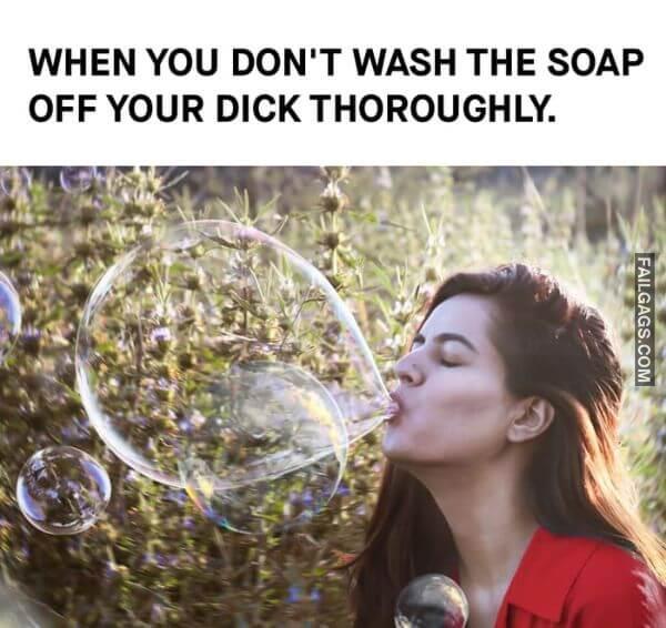 When You Dont Wash the Soap Off Your Dick Thoroughly Funny Sex Memes