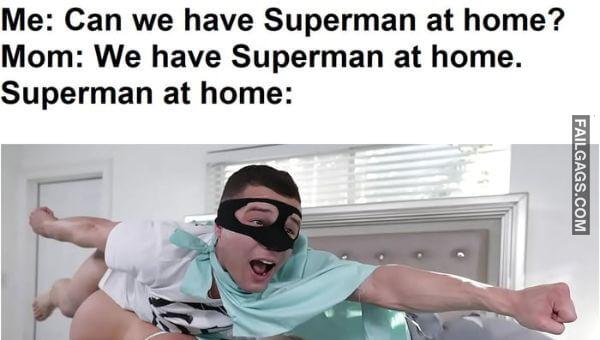 Me Can We Have Superman at Home Mom We Have Superman at Home. Superman at Home Dirty Memes