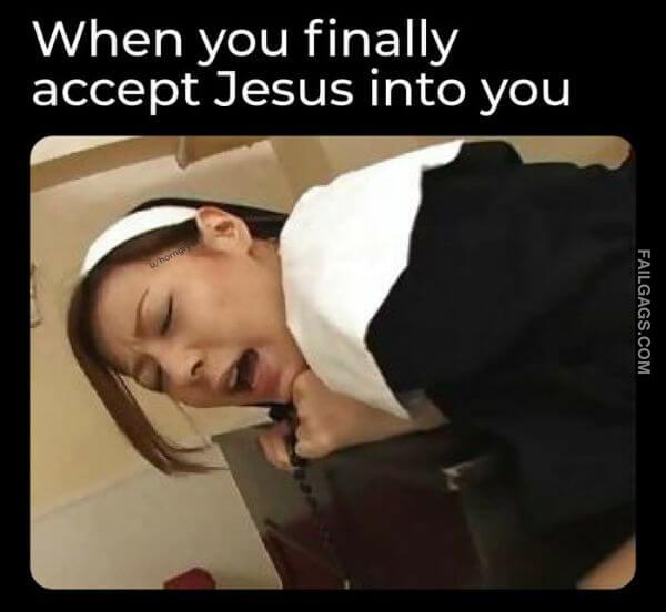 When You Finally Accept Jesus Into You Adult Non Veg Memes