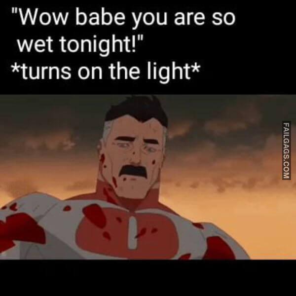 Wow Babe You Are So Wet Tonight turns on the Light Dirty Memes