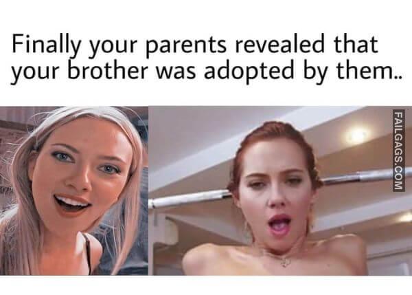 Finally Your Parents Revealed That Your Brother Was Adopted by Them Dirty Memes