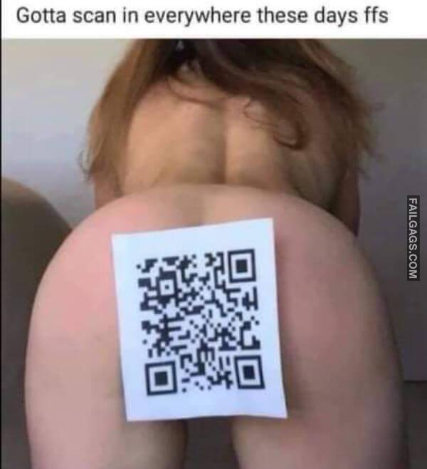 Gotta Scan in Everywhere These Days Ffs Funny Dirty Memes