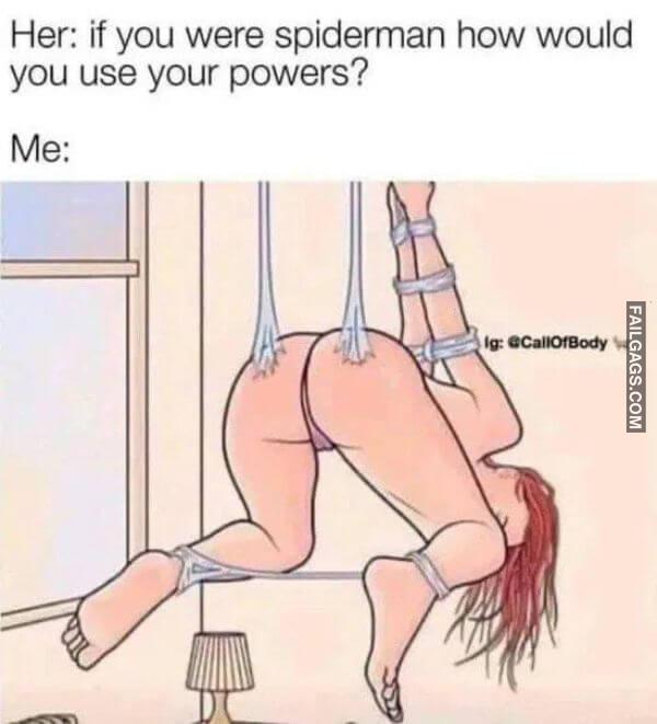 Her if You Were Spiderman How Would You Use Your Powers Me Funny Dirty Memes