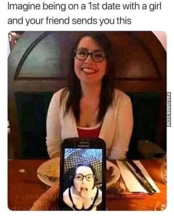 Imagine Being on a 1st Date With a Girl and Your Friend Sends You This Funny Naughty Memes