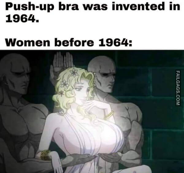 Push up Bra Was Invented in 1964. Women Before 1964 Funny Memes