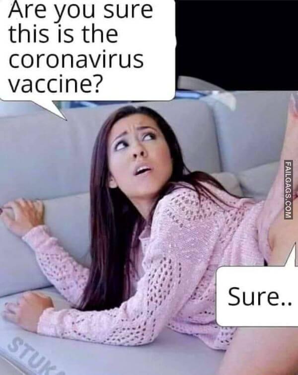 Are You Sure This Is the Coronavirus Vaccine Sure Funny Adult Memes