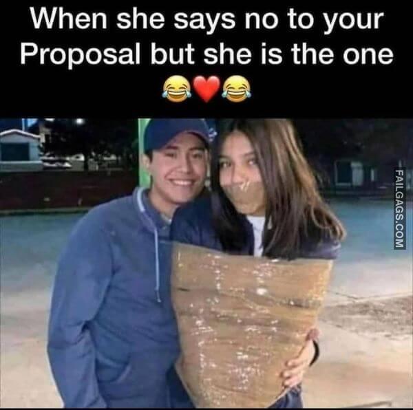 When She Says No to Your Proposal but She Is the One Funny Memes