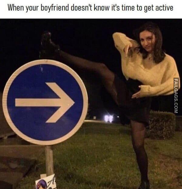 When Your Boyfriend Doesnt Know Its Time to Get Active Dirty Memes