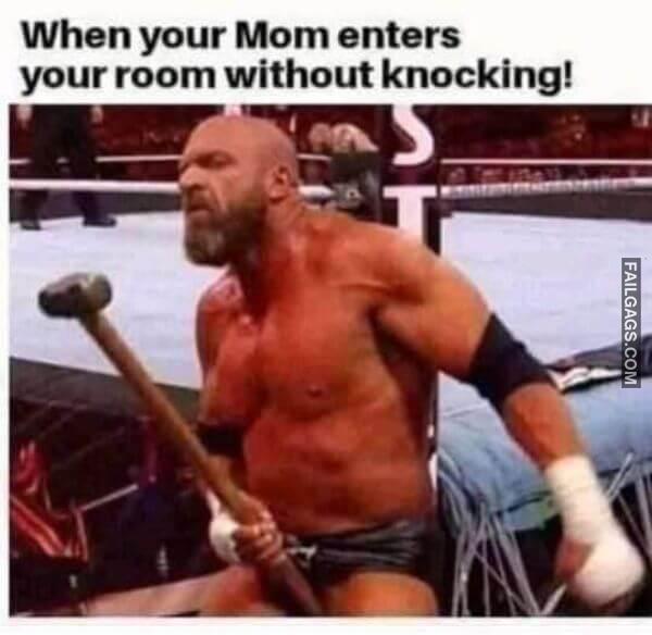 When Your Mom Enters Your Room Without Knocking Funny Dirty Memes 18