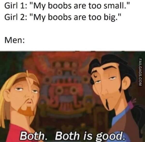 Girl 1 My Boobs Are Too Small. Girl 2 My Boobs Are Too Big. Men Both Is Good Non Veg Adult Memes