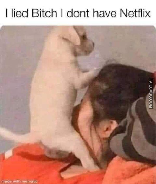 I Lived Bitch I Dont Have Netflix Funny Non Veg Memes
