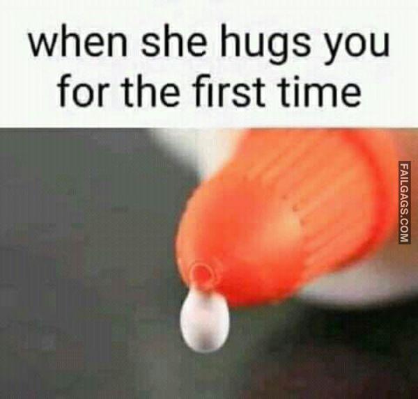 When She Hugs You for the First Time Dirty Memes