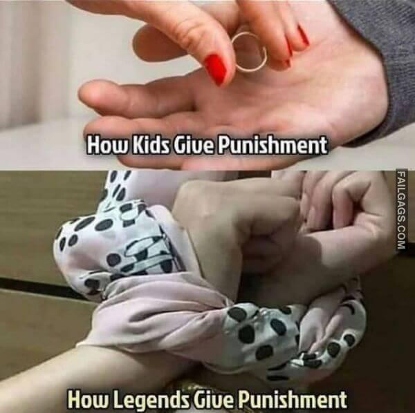 How Kids Give Punishment How Legends Give Punishment Funny Adult Memes