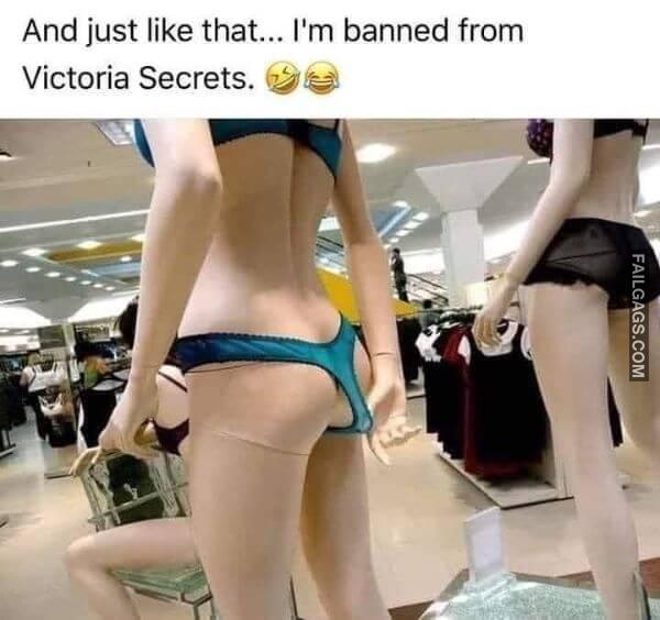 And Just Like That... Im Banned From Victorias Secret Funny Adult Memes