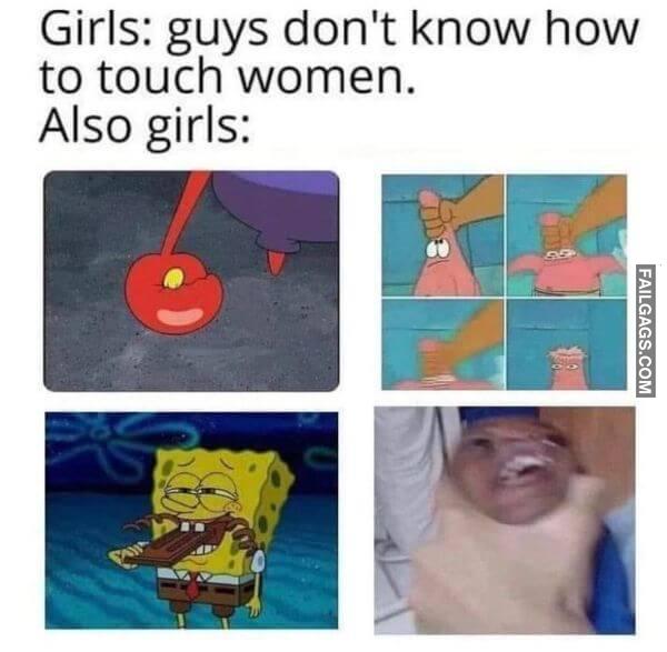 Girls Guys Dont Know How to Touch Women. Also Girls Funny Sex Memes