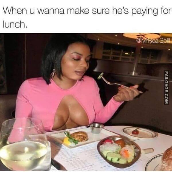 When U Wanna Make Sure Hes Paying for Lunch Funny Adult Memes