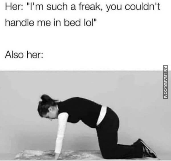 Her Im Such a Freak You Couldnt Handle Me in Bed Lol Also Her Dirty Sex Memes