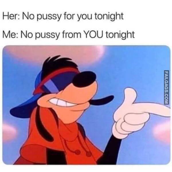 Her No Pussy for You Tonight Me No Pussy From You Tonight Funny Sex Memes