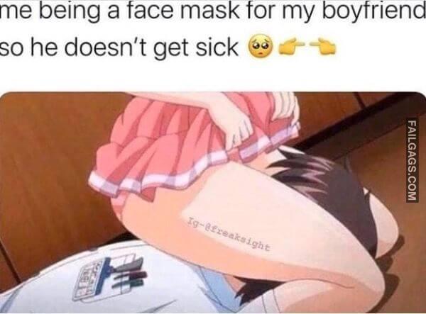 Me Being a Face Mask for My Boyfriend So He Doesnt Get Sick Funny 18 Memes