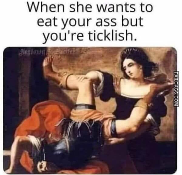 When She Wants to Eat Your Ass but Youre Ticklish Dirty Sex Memes