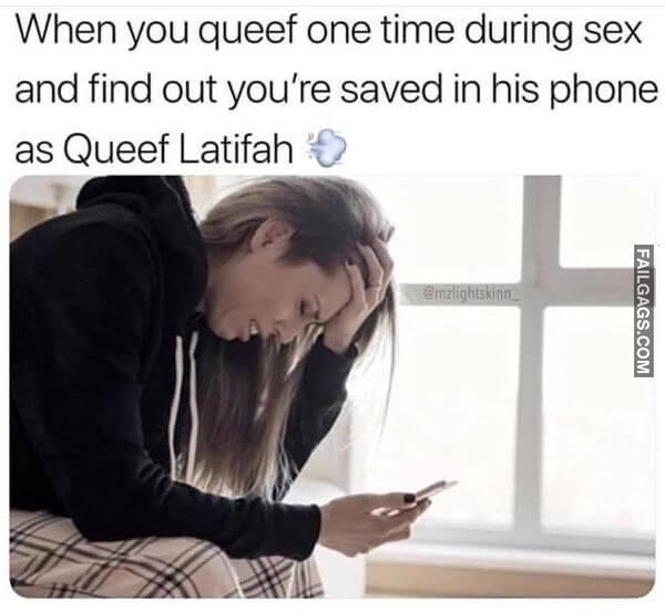 When You Queef One Time During Sex and Find Out Youre Saved in His Phone as Queef Latifah Sex Memes