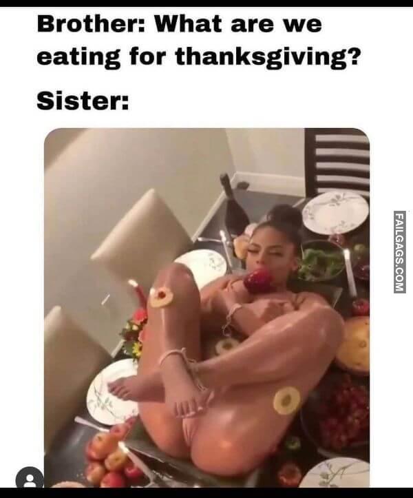 Brother What Are We Eating for Thanksgiving Sister Dirty Memes