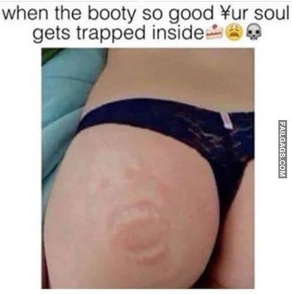 When the Booty So Good Your Soul Gets Trapped Inside Funny Adult Memes