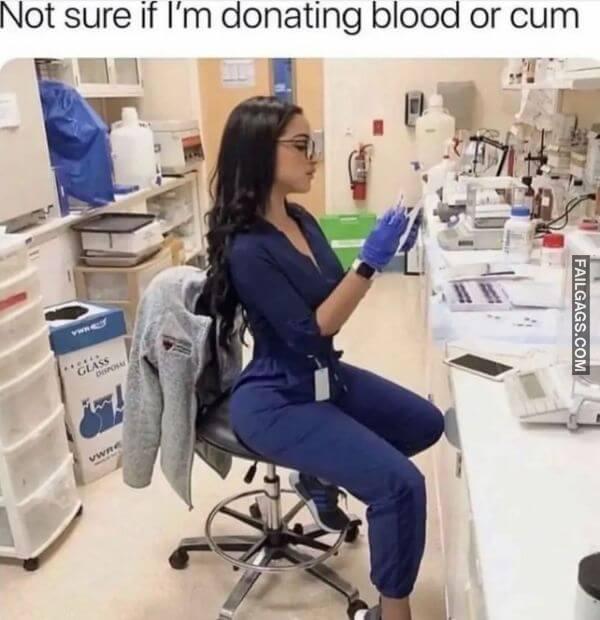 Not Sure if Im Donating Blood or Cum Funny Dirty Memes