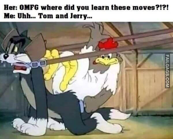 Her Omfg Where Did You Learn These Moves Me Uhh... Tom and Jerry... Dirty Memes