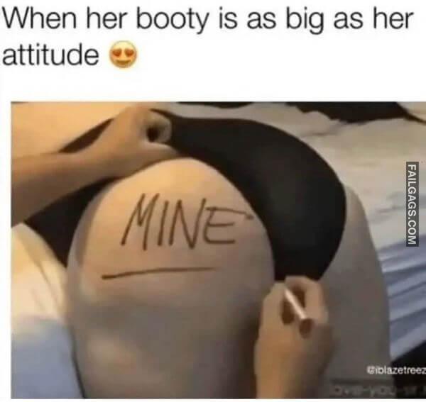 When her booty is as big as her attitude