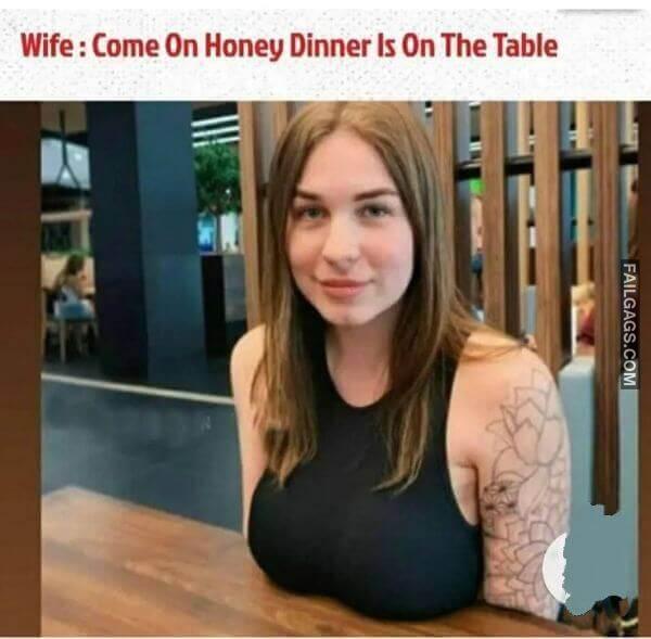 Wife Come on Honey Dinner Is on the Table Adult Memes